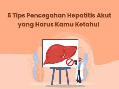  5 Tips Pencegahan Hepatitis Akut yang Harus Kamu Ketahui
