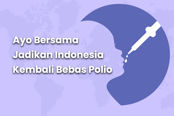 Ayo Bersama Jadikan Indonesia Kembali Bebas Polio